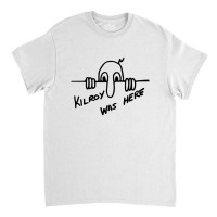 Meme Kilroy Was Here Classic T-shirt | Artistshot