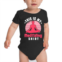 Funny Meditation T  Shirt This Is My Meditating Shirt T  Shirt Baby Bodysuit | Artistshot