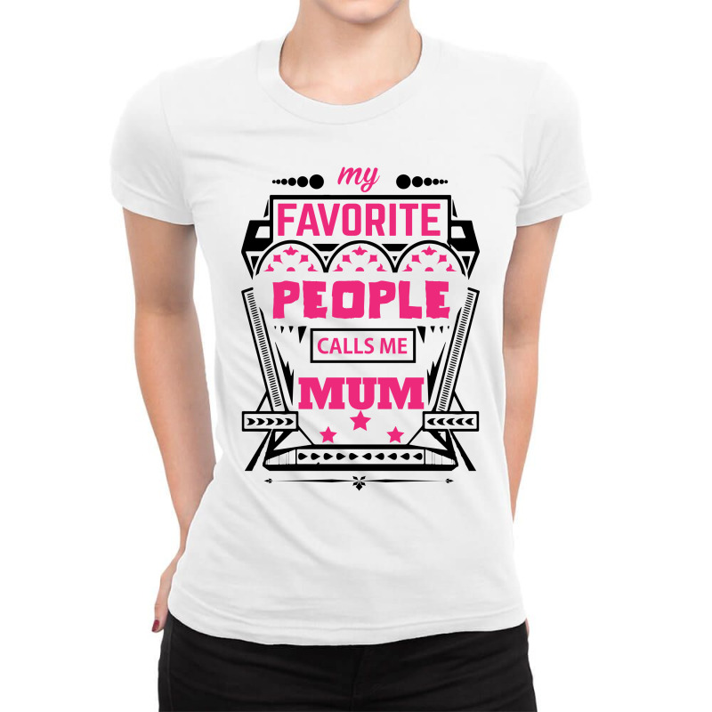 My Favorite People Calls Me Mum Ladies Fitted T-Shirt by designbycommodus | Artistshot