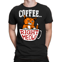 Coffee Right Meow T-shirt | Artistshot