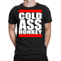 Cold Ass Honkey T-shirt | Artistshot