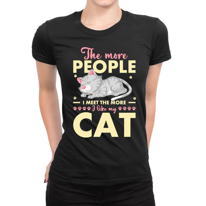 Cat Lover Gifts T  Shirt The More People I Meet The More I Like My Cat Ladies Fitted T-Shirt by alexandraturner348 | Artistshot