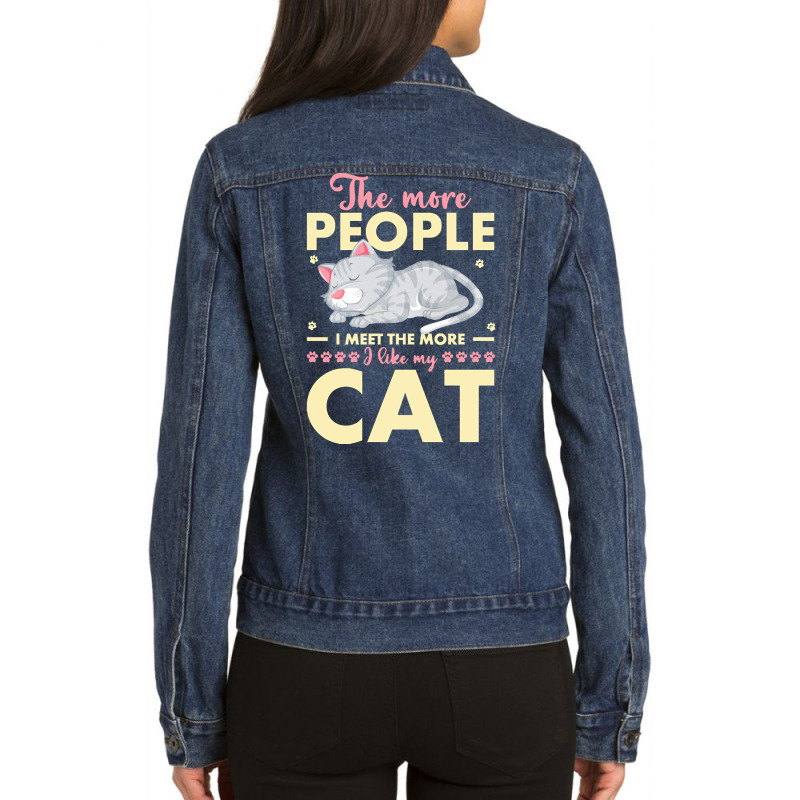 Cat Lover Gifts T  Shirt The More People I Meet The More I Like My Cat Ladies Denim Jacket by alexandraturner348 | Artistshot