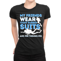 My Friends Wear Tight Rubber Suits   Scuba Diving & Diver T Shirt Ladies Fitted T-shirt | Artistshot