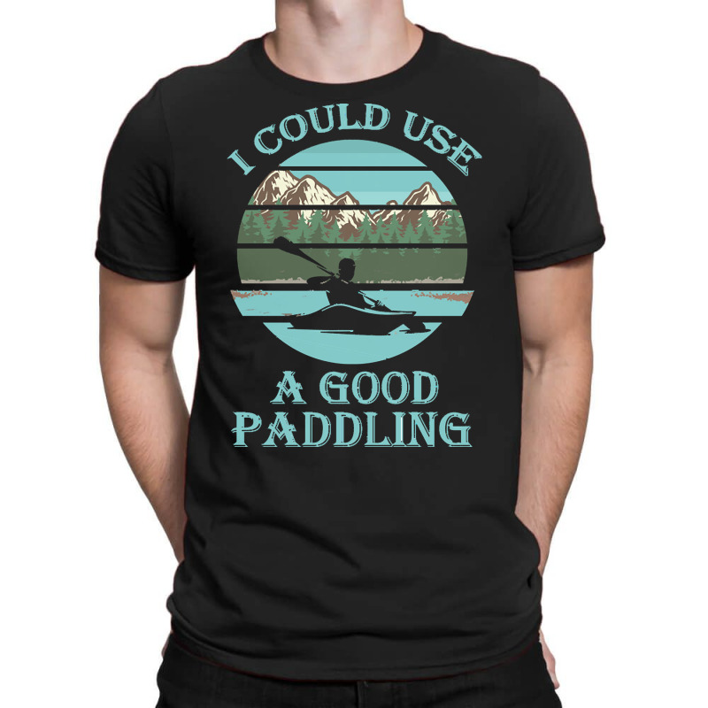 I Could Use A Good Paddling T  Shirt I Could Use A Good Paddling Funny T-Shirt by vivaciouslimb | Artistshot