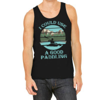 I Could Use A Good Paddling T  Shirt I Could Use A Good Paddling Funny Tank Top | Artistshot