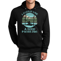 I Could Use A Good Paddling T  Shirt I Could Use A Good Paddling Funny Unisex Hoodie | Artistshot