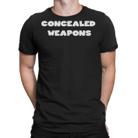 Concealed Weapons T-shirt | Artistshot