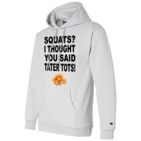 Squats I Thought You Said Tater Tots Champion Hoodie | Artistshot