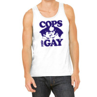 Cops Are Gay Tank Top | Artistshot