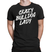 Crazy Bulldog Lady T-shirt | Artistshot