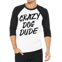 Crazy Dog Dude 3/4 Sleeve Shirt | Artistshot