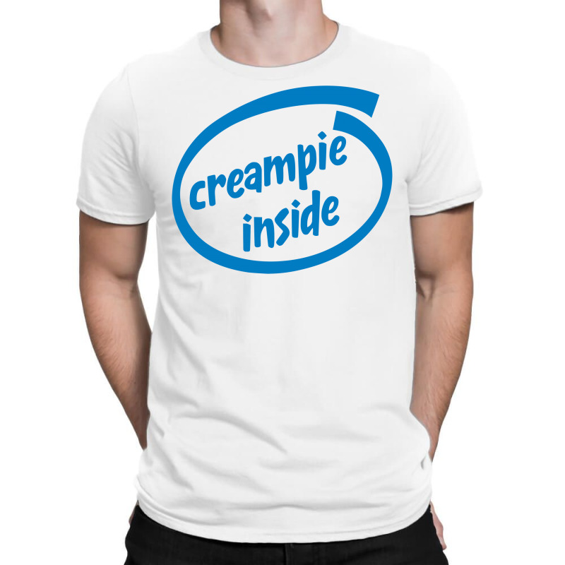 Creampie Inside T-shirt | Artistshot