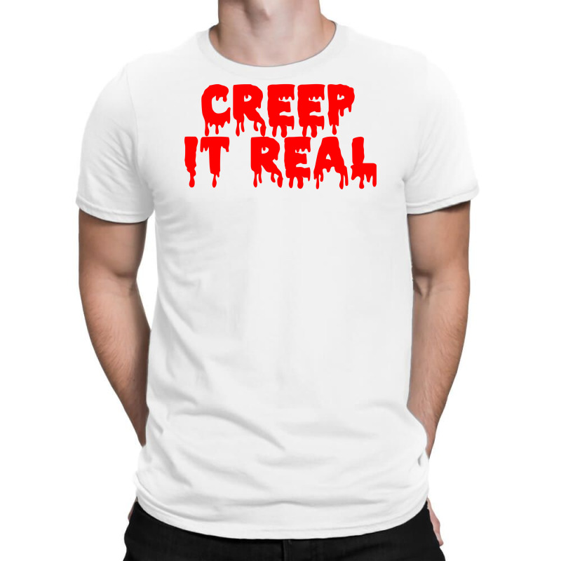 Creep It Real (2) T-shirt | Artistshot