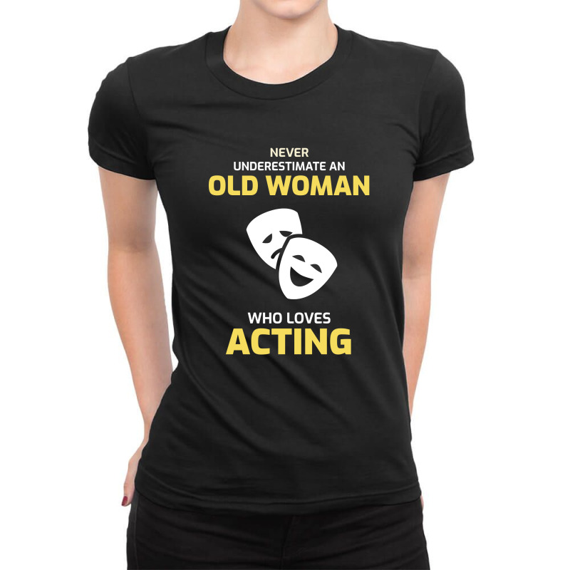 Acting Actor Actress Funny Mom Grandma Gift Ladies Fitted T-Shirt by Tasteful Tees | Artistshot