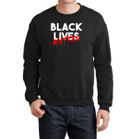 Black Lives Matter For Dark Crewneck Sweatshirt | Artistshot