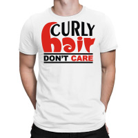 Curly Hair Don't Care T-shirt | Artistshot