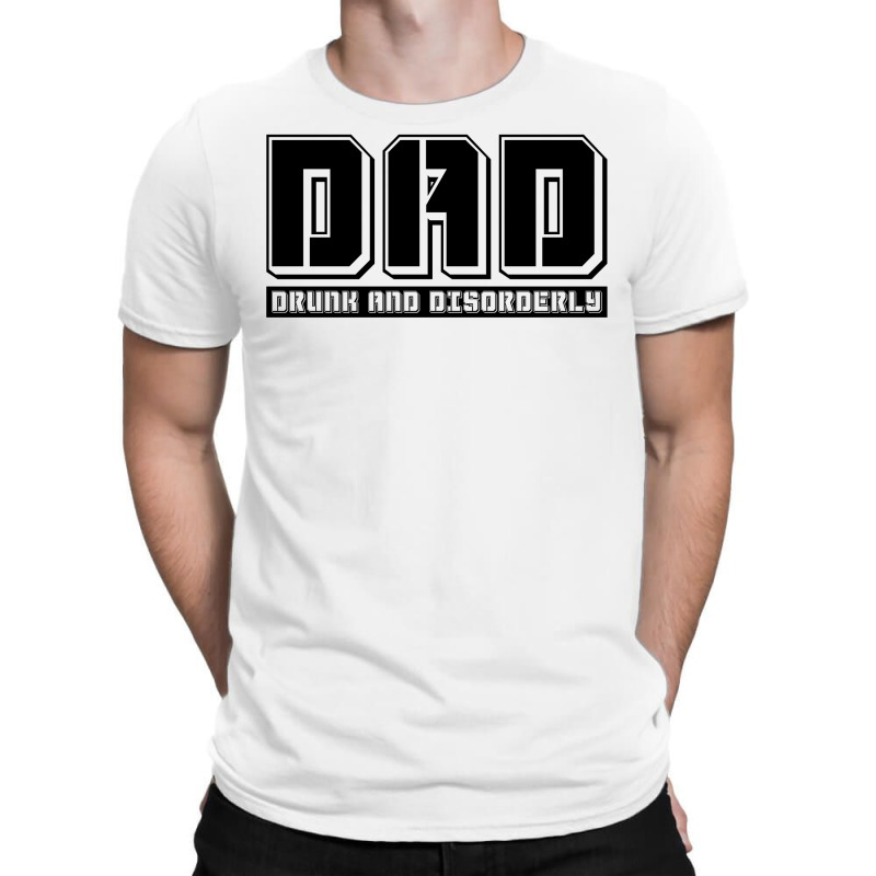 D.a.d Drunk And Disorderly T-shirt | Artistshot