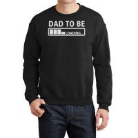 Dad To Be Loading Crewneck Sweatshirt | Artistshot