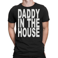 Daddy In The House T-shirt | Artistshot