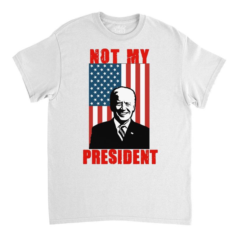 Joe Biden Not My President Classic T-shirt | Artistshot