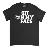 Sit On My Face [tb] Classic T-shirt | Artistshot