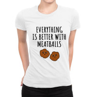 Everything Is Better With Meatballs Ladies Fitted T-shirt | Artistshot