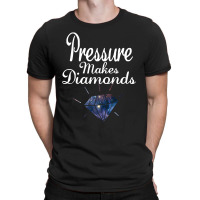 Pressure Makes Diamonds T-shirt | Artistshot