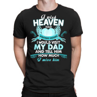 I Wish Heaven Had Visiting Hours I Would Visit My Dad T Shirt T-shirt | Artistshot