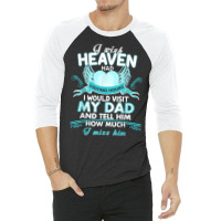 I Wish Heaven Had Visiting Hours I Would Visit My Dad T Shirt 3/4 Sleeve Shirt | Artistshot