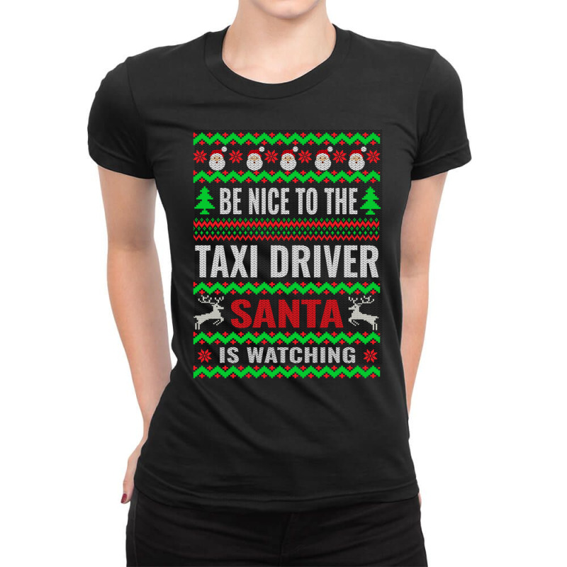 Holiday 365 Christmas Be Nice To The Taxi Driver Santa Funny Sweatshir Ladies Fitted T-Shirt by darelychilcoat1989 | Artistshot