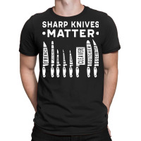 Sharp Knives Matter Kitchen Cook Chef T Shirt T-shirt | Artistshot