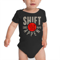 Shift Happens Stick Shift Manual Transmission Driver Gift T Shirt Baby Bodysuit | Artistshot