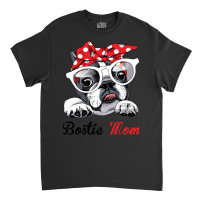 Funny Bostie Mom For Boston Terrier Dogs Lovers Sweatshirt Classic T-shirt | Artistshot