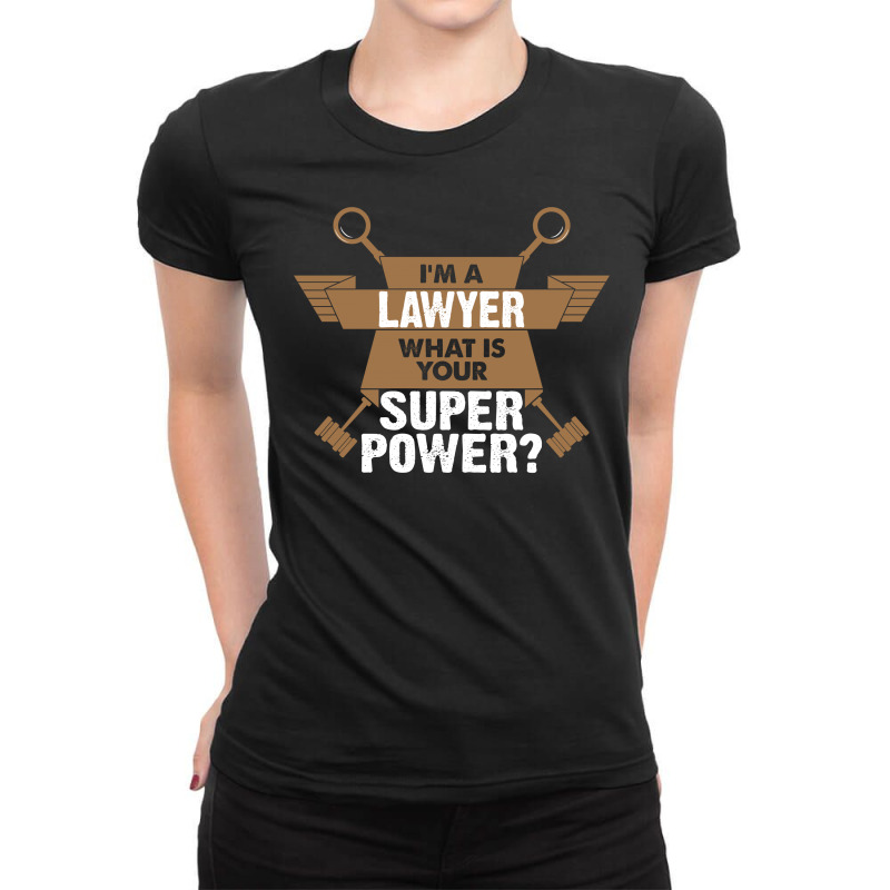 I Am A Lawyer What Is Your Superpower? Ladies Fitted T-Shirt by tshiart | Artistshot