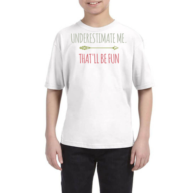 Underestimate Me That'll Be Fun Funny Confidence Quote Pullover Hoodie Youth Tee | Artistshot