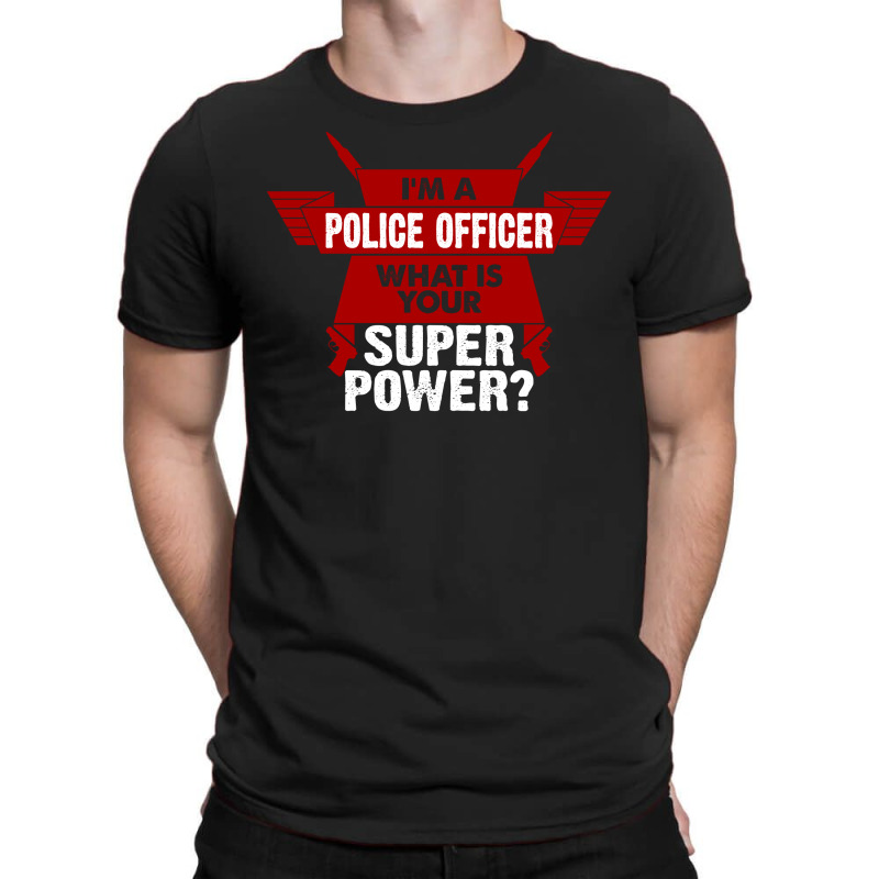 I Am A Police Officer What Is Your Superpower? T-shirt | Artistshot