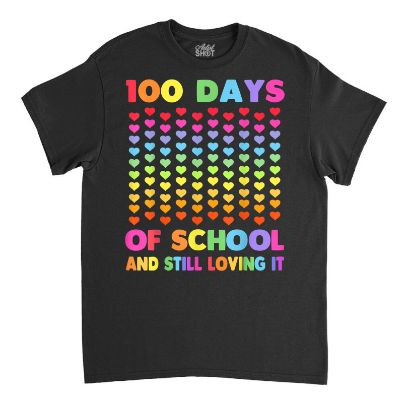 Cute 100 Days Of School And Still Loving It Hearts 100th Day T Shirt Classic T-shirt | Artistshot