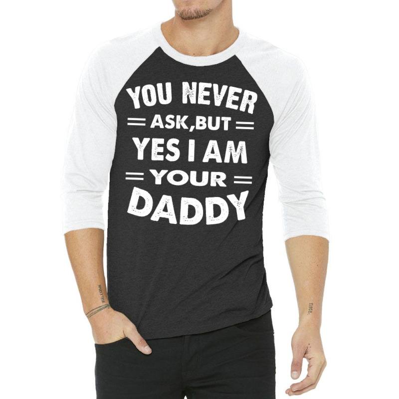 You Never Ask,but Yes I Am Your Daddy White 3/4 Sleeve Shirt | Artistshot