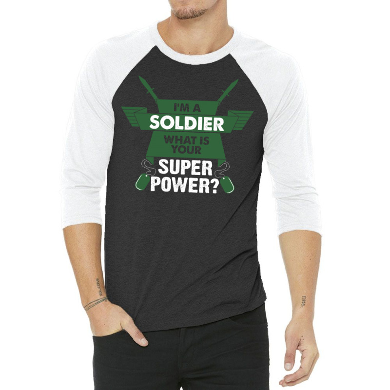 I Am A Soldier What Is Your Superpower? 3/4 Sleeve Shirt by tshiart | Artistshot