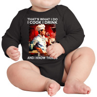 That's What I Do I Cook I Drink And I Know Things Tank Top Long Sleeve Baby Bodysuit | Artistshot