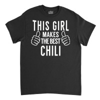 This Girl Makes The Best Chili   Chili Cook Off Award Classic T-shirt | Artistshot