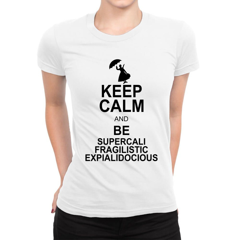 Keep Calm And Be Supercalifragilisticexpialidocious Ladies Fitted T-Shirt by nurmasit1 | Artistshot