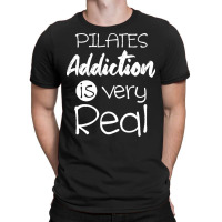 Pilates Addiction Is Very Real T  Shirtlove Pilates Addiction Is Very T-shirt | Artistshot