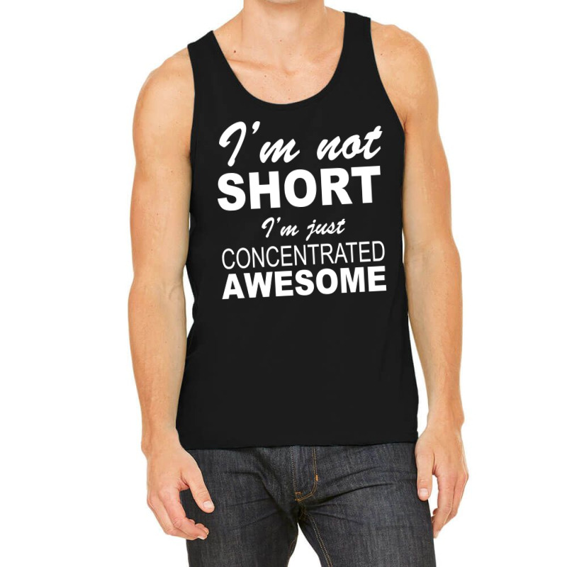 I'm Not Short I'm Just Concentrated Awesome Tank Top | Artistshot