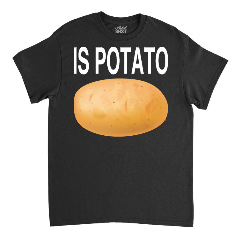 Potato T  Shirt Is Potato In Television As Seen On Late Night T  Shirt Classic T-shirt | Artistshot