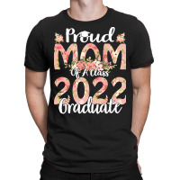 Proud Mom Of A Class 2022 Graduate T  Shirt Proud Mom Of A Class 2022 T-shirt | Artistshot