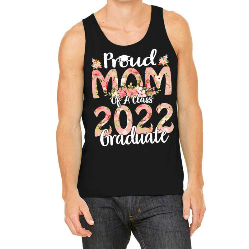 Proud Mom Of A Class 2022 Graduate T  Shirt Proud Mom Of A Class 2022 Tank Top | Artistshot