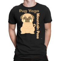 Pug T  Shirt Mountain Pose Shirt Pug Yoga Shirt Pug T  Shirt T-shirt | Artistshot