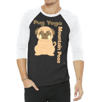 Pug T  Shirt Mountain Pose Shirt Pug Yoga Shirt Pug T  Shirt 3/4 Sleeve Shirt | Artistshot